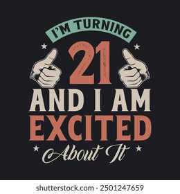 I'm Turning 21 and I am Excited about it, 21 years old birthday celebration design.