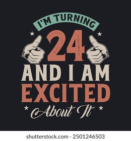 I'm Turning 24 and I am Excited about it, 24 years old birthday celebration design.