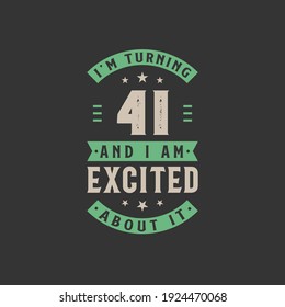 I'm Turning 41 and I am Excited about it, 41 years old birthday celebration