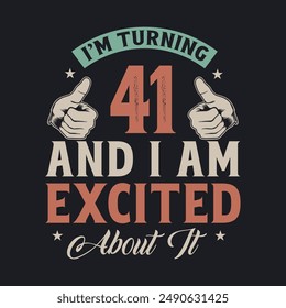 I'm Turning 41 and I am Excited about it, 41 years old birthday celebration design.