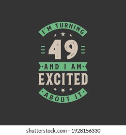 I'm Turning 49 and I am Excited about it, 49 years old birthday celebration