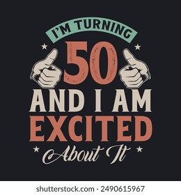 I'm Turning 50 and I am Excited about it, 50 years old birthday celebration design.