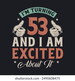 I'm Turning 53 and I am Excited about it, 53 years old birthday celebration design.