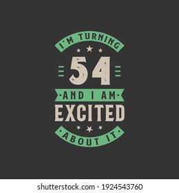 I'm Turning 54 and I am Excited about it, 54 years old birthday celebration