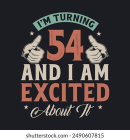 I'm Turning 54 and I am Excited about it, 54 years old birthday celebration design.