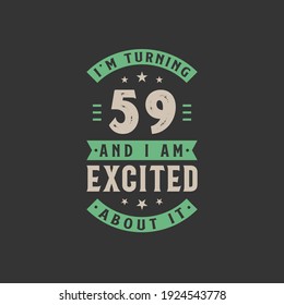 I'm Turning 59 and I am Excited about it, 59 years old birthday celebration