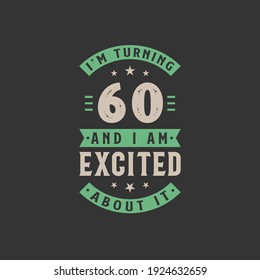 I'm Turning 60 And I Am Excited About It, 60 Years Old Birthday Celebration