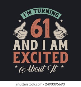 I'm Turning 61 and I am Excited about it, 61 years old birthday celebration design.