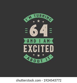 I'm Turning 64 and I am Excited about it, 64 years old birthday celebration