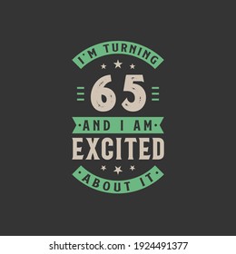 I'm Turning 65 And I Am Excited About It, 65 Years Old Birthday Celebration