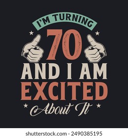 I'm Turning 70 and I am Excited about it, 70 years old birthday celebration design.