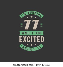 I'm Turning 77 and I am Excited about it, 77 years old birthday celebration