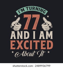 I'm Turning 77 and I am Excited about it, 77 years old birthday celebration design.