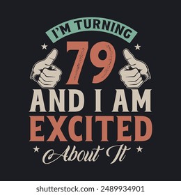 I'm Turning 79 and I am Excited about it, 79 years old birthday celebration design.