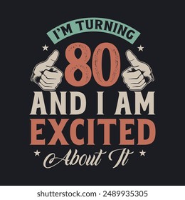 I'm Turning 80 and I am Excited about it, 80 years old birthday celebration design.