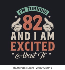 I'm Turning 82 and I am Excited about it, 82 years old birthday celebration design.