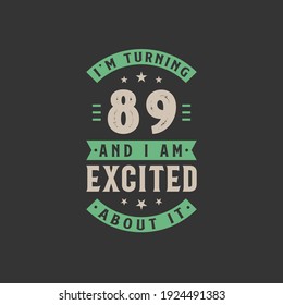 I'm Turning 89 and I am Excited about it, 89 years old birthday celebration