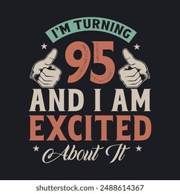 I'm Turning 95 and I am Excited about it, 95 years old birthday celebration design.