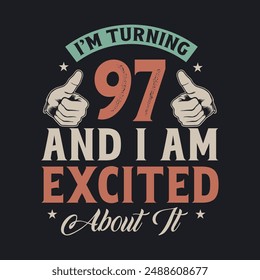I'm Turning 97 and I am Excited about it, 97 years old birthday celebration design.