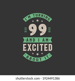 I'm Turning 99 and I am Excited about it, 99 years old birthday celebration