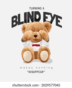 turning a blind eye slogan with bear doll in t shirt covering eye vector illustration