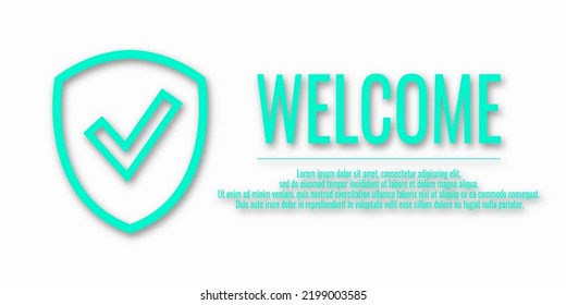 Turquoise icon of a shield and a check mark with the text Welcome. Information protection and security concept. Place for text. Copy space. Vector illustration on white background.