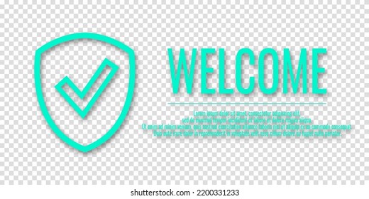 Turquoise icon of a shield and a check mark with the text Welcome. Information protection and security concept. Place for text. Copy space. Vector illustration on transparent background.
