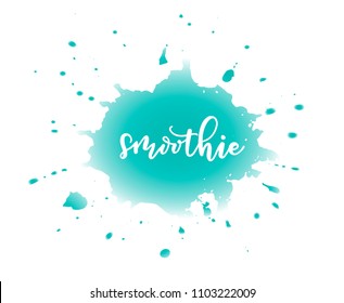 Turquoise watercolor imitation splash background with white lettering word smoothie. Vector illustration for menu, logos and product design.
