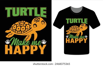 Turtles make me happy, turtle t-shirt design vector art illustration