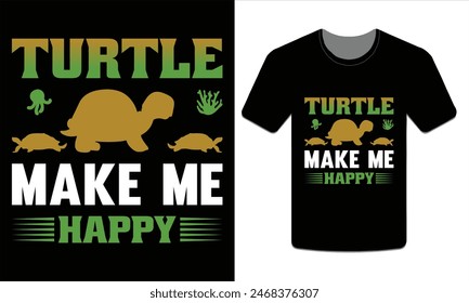 Turtles make me happy, turtle t-shirt design vector art illustration