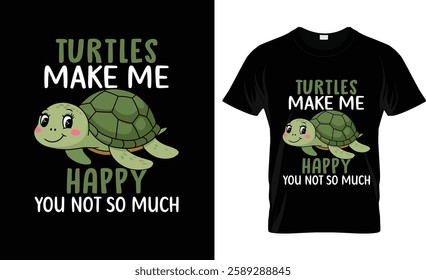 Turtles Make Me Happy You Not So Much T-Shirt Design Vector