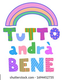 Tutto andra bene. Everything will be fine. Colored text is in Italian. Hand drawn lettering with rainbow in doodle style. Vector simple sketch illustration. Corona virus quarantine. Self isolation.