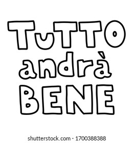 Tutto andra bene. Everything will be fine. Black contour text is in Italian isolated. Hand drawn lettering in doodle style. Vector outline sketch illustration.