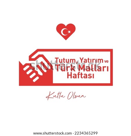 Tutum Yatırım ve Türk malları haftası kutlu olsun
translation: happy attitude, investment and turkish goods week