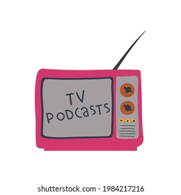 TV Podcasts inscription. Hand drawn illustration isolated on white background.