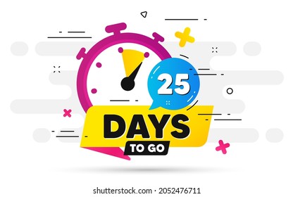 Twenty five days left icon. Offer countdown date number. Abstract banner with Stopwatch. 25 days to go sign. Count offer date chat bubble. Countdown timer with number. Vector