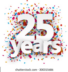 Twenty five years paper sign over confetti. Vector holiday illustration. 