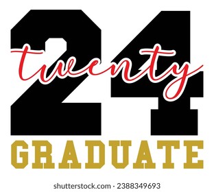 Twenty Four Graduate T-shirt, Senior Class T-shirt, Graduate Shirt, Graduate Saying, High School Shirt, University T-shirt, Class of 2024, Last Day Of School, Cut File For Cricut And Silhouette