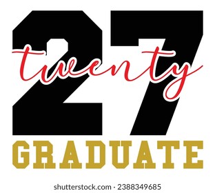 Twenty Seven Graduate T-shirt, Senior Class T-shirt, Graduate Shirt, Graduate Saying, High School Shirt, University T-shirt, Class of 2024, Last Day Of School, Cut File For Cricut And Silhouette