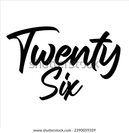 Twenty Six, handwritten lettering. Script written of brush pen. Design of hand-drawn vintage lettering