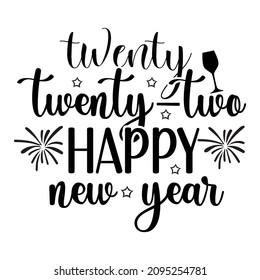 Twenty twenty-two happy new year shirt print template, Wine glass holiday party new year element vector, typography design  