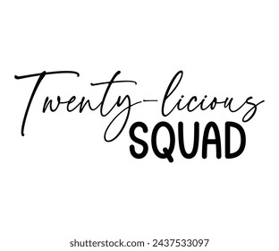 Twenty-Licious Squad,Birthday Svg,Birthday Quotes,Birthday Gift Svg,Birthday Shirt,Happy Birthday Svg,T-shirt,Birthday Girl Svg,Cut file, svg