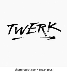 Twerk. Ink hand lettering. Modern brush calligraphy. Handwritten phrase. Inspiration graphic design typography element. Cute simple vector sign.