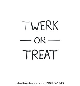 Twerk or treat handmade text. Beautiful calligraphy. Vector illustration.