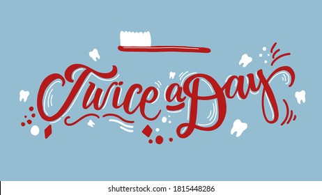 Twice a Day motivation cute poster with handwritten calligraphy lettering. Decorated with dental elements. Dental, dentist, hygiene, medical, health, tooth, teeth, oral, mouth, care, stomatology.