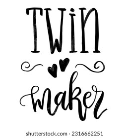 Twin maker. Hand draw vector lettering isolated on white background. Poster with handwritten brush pen calligraphy. Concept design for t-shirt print, father day, gifts, clothes, cards, banners, flyer.