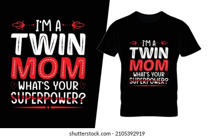 I'm A Twin Mom What's Your Superpower T Shirt Design Vector. This Design You Can Be Used In Bags, Posters, Sticker, Mugs And Also Different Print Items.