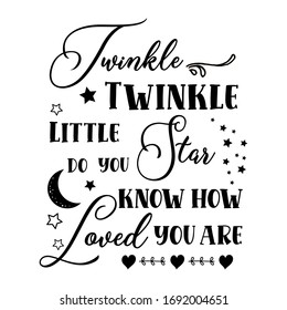 Twinkle Little Star Do You Know How Loved You Are Text. Funny Vector Quotes. Monochrome Inscription. Illustration For Prints On Shirts And Bags, Posters, Cards. Inspirational Quote.