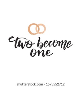 Two become one black and white hand lettering script to wedding holiday invitation, celebration marriage phrase, greeting card, poster, quote, calligraphy. Vector illustration of two golden rings.