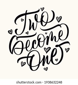 Two become one - calligraphic inscription with hand drawn hearts. Hand lettering isolated on white background. Vector.